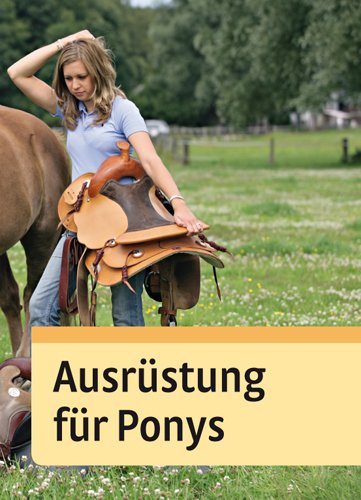 Alles über Ponys: Rassen, Haltung und Pflege, Reiten und Fahren