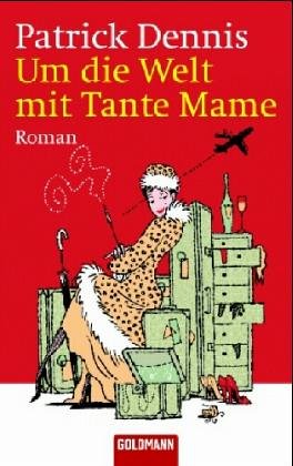 Um die Welt mit Tante Mame: Roman