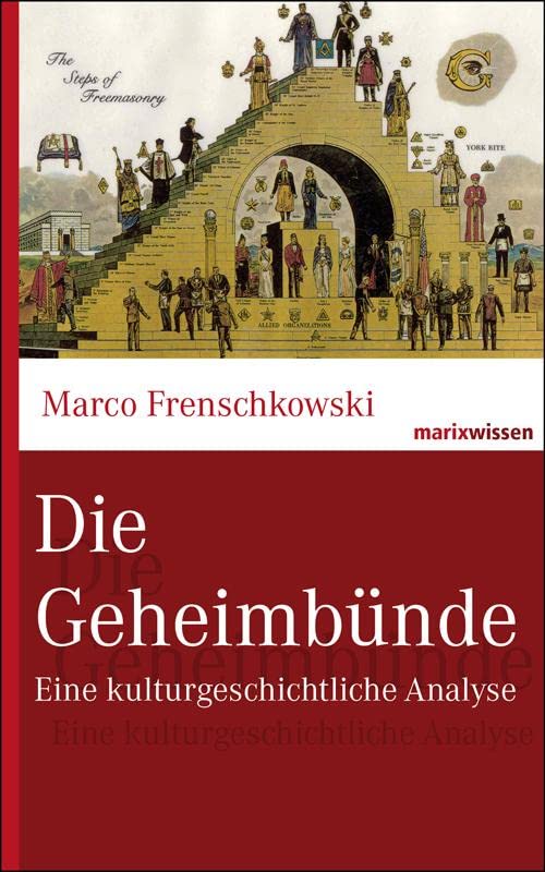 Die Geheimbünde: Eine kulturgeschichtliche Analyse (marixwissen)