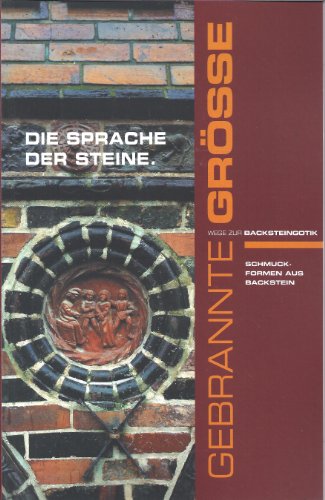 Die Sprache der Steine - Schmuckformen aus Backstein; Ausstellung im Kloster zum Heiligen Kreuz zu Rostock im Rahmen der Initiative "Wege zur Backsteingotik";
