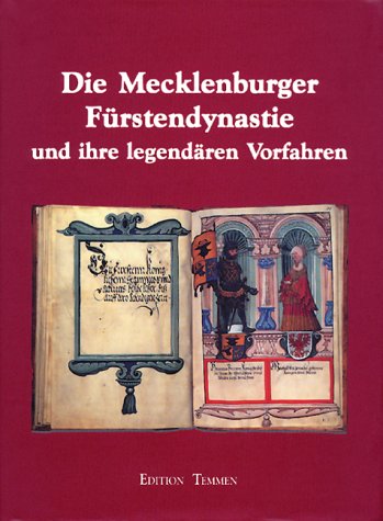 Die Mecklenburger Fürstendynastie und Ihre legendären Vorfahren: Die Schweriner Bilderhandschrift von 1526