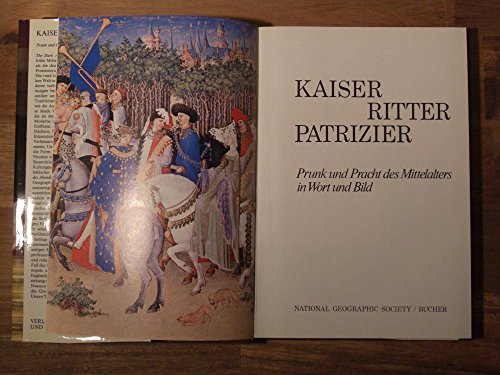 Kaiser, Ritter, Patrizier. Prunk und Pracht des Mittelalters in Wort und Bild