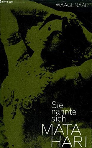 SIE NANNTE SICH MATA HARI - BILD EINES LEBENS DOKUMENT EINER ZEIT.