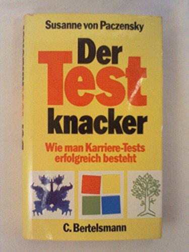 Der Testknacker. Wie man Karriere- Tests erfolgreich besteht