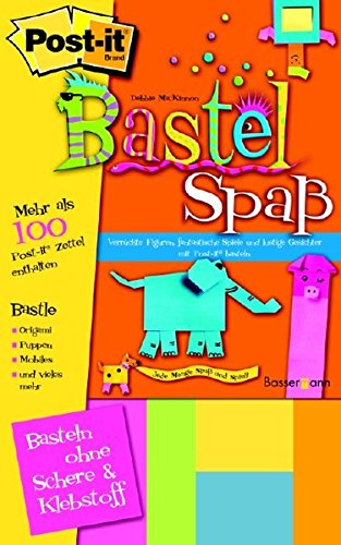 Post-it Bastelspaß: Verrückte Figuren, fantastische Spiele und lustige Gesicher mit Post-it basteln