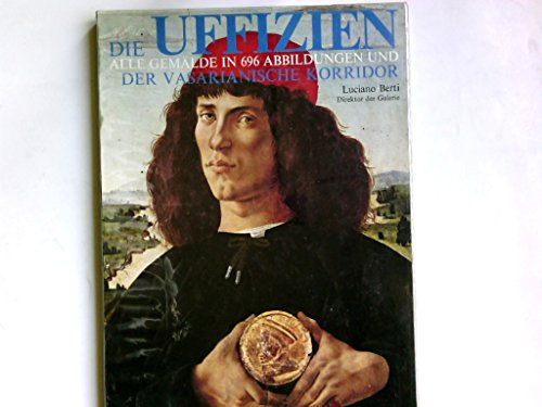 Die Uffizien. Alle Gemälde in 696 Abbildungen und der Vasarianische Korridor