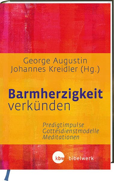 Barmherzigkeit verkünden: Predigtimpulse - Gottesdienstmodelle - Meditationen