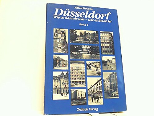Düsseldorf. Wie es damals war - wie es heute ist. Band 1.