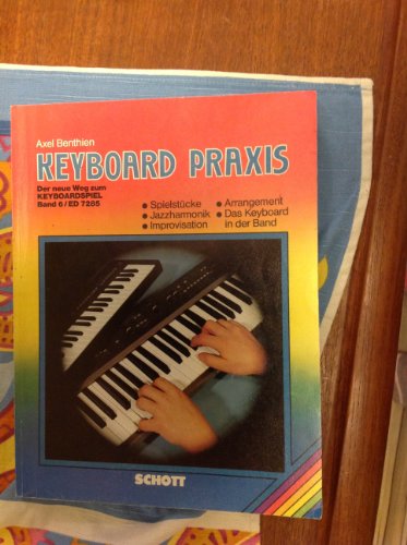 Keyboard Praxis - Der neue Weg zum Keyboardspiel - Band 6. ED 7285. Spielstücke, Arrangement, Jazzharmonik, Improvisation, das Keyboard in der Band,