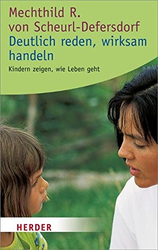 Deutlich reden - wirksam handeln: Kindern zeigen, wie Leben geht (HERDER spektrum)