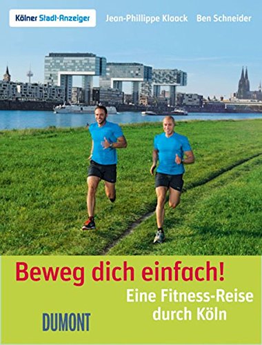 Beweg dich einfach!: Eine Fitness-Reise durch Köln