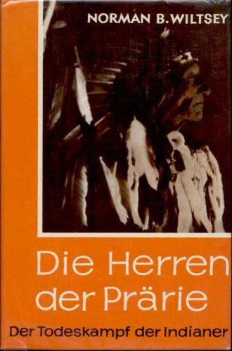 Wiltsey die Herren der Prärie der Todeskampf der Indianer, Gondrom 1963, 306 Seiten, tolle Bilder