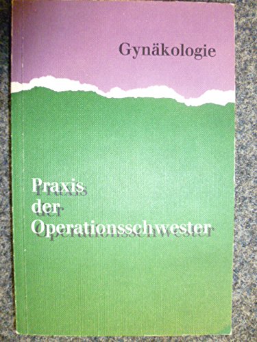 Praxis der Operationsschwester (Band 4 - Gynäkologie).