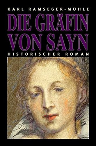 Die Gräfin von Sayn: Ein historischer Roman aus der Barockzeit