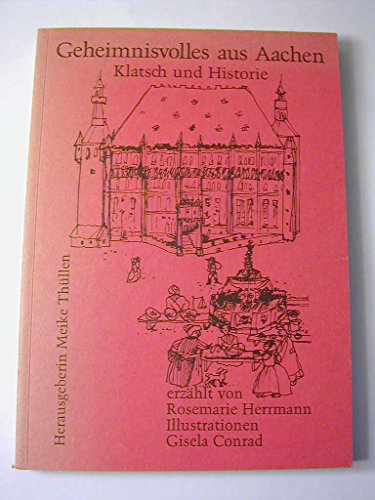 Geheimnisvolles aus Aachen. Klatsch und Historie