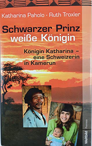 Schwarzer Prinz weiße Königin (Königin Katharina - eine Schweizerin in Kamerun)