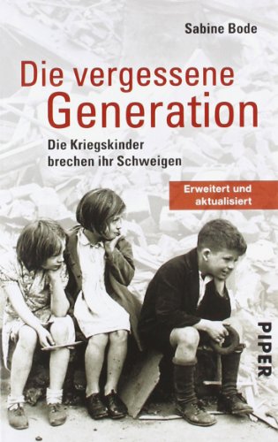 Die vergessene Generation: Die Kriegskinder brechen ihr Schweigen (Piper Taschenbuch, Band 26405)