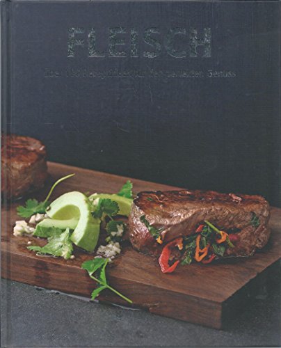 FLEISCH. Über 100 Rezeptideen für den perfekten Genuss