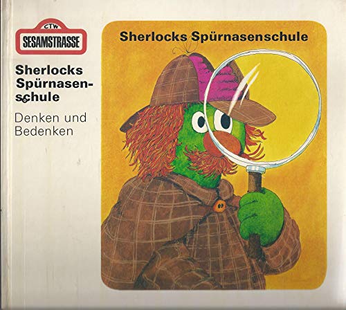 Sherlocks Spürnasenschule : Denken u. Bedenken; [Sesamstrasse]. e. Buch von Karin Mönkemeyer. Bilder von Hansjörg Langenfass