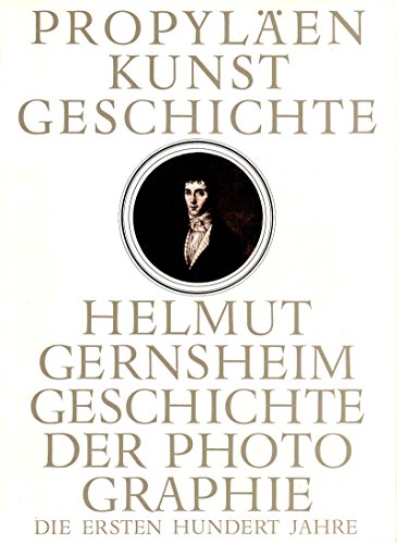 Propyläen Kunstgeschichte. Geschichte der Photographie. Die ersten hundert Jahre