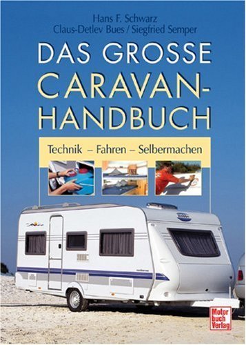 Das große Caravan-Handbuch: Technik - Fahren - Selbermachen von Hans F. Schwarz (April 2008) Gebundene Ausgabe