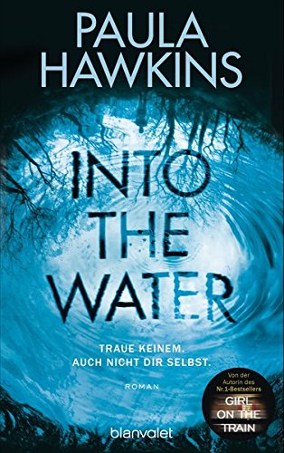 Into the Water - Traue keinem. Auch nicht dir selbst.: Roman