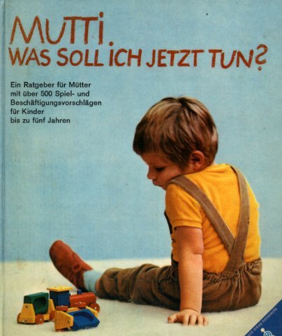 Mutti, was soll ich jetzt tun?