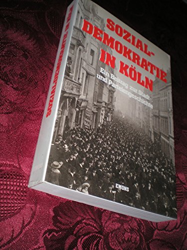 Sozialdemokratie in Köln. Ein Beitrag zur Stadt- und Parteiengeschichte