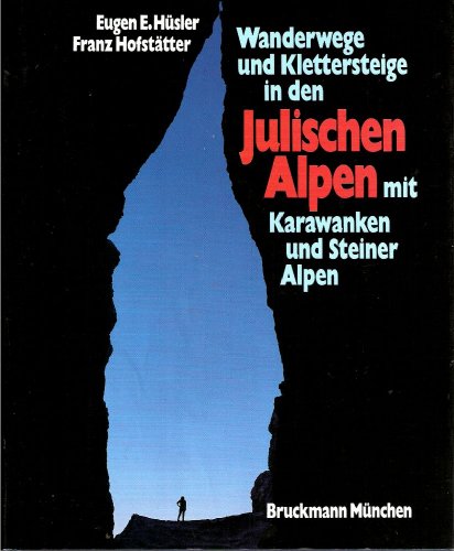 Wanderwege und Klettersteige in den Julischen Alpen mit Karawanken und Steiner Alpen. Große Berge im Dreiländereck Italien - Jugoslawien - Österreich