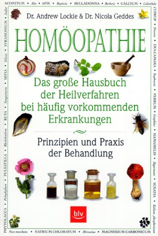 Homöopathie: Das grosse Buch der Heilverfahren bei häufig vorkommenden Erkrankungen. Prinzipien und Praxis der Behandlung