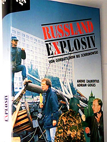 Russland explosiv. Von Gorbatschow bis Schirinowski