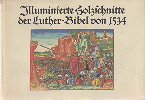 Illuminierte Holzschnitte der Luther- Bibel von 1534. Eine Bildauswahl