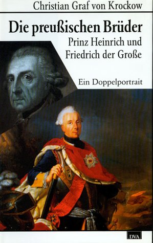 Die preußischen Brüder. Prinz Heinrich und Friedrich der Große