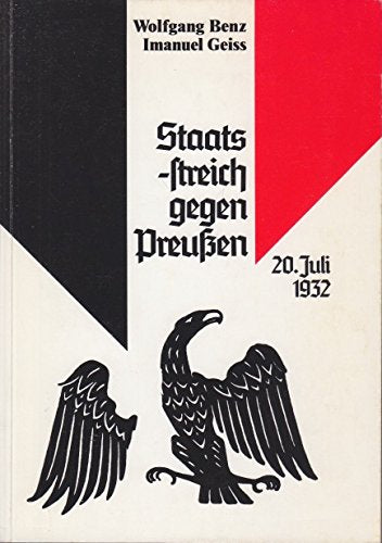 Staatsstreich gegen Preussen : 20. Juli 1932. Der Minister für Wissenschaft und Forschung des Landes Nordrhein-Westfalen - Landeszentrale für Politische Bildung. Wolfgang Benz ; Imanuel Geiss