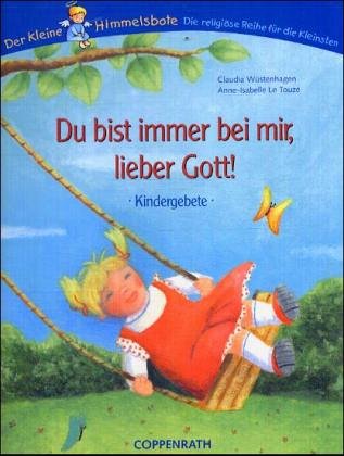 Du bist immer bei mir, lieber Gott!: Der kleine Himmelsbote