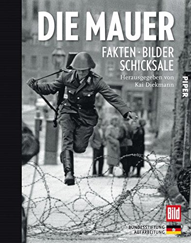 Die Mauer: Fakten, Bilder, Schicksale