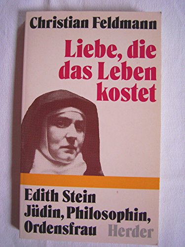 Liebe, die das Leben kostet, Edith Stein, Jüdin, Philosophin, Ordensfrau
