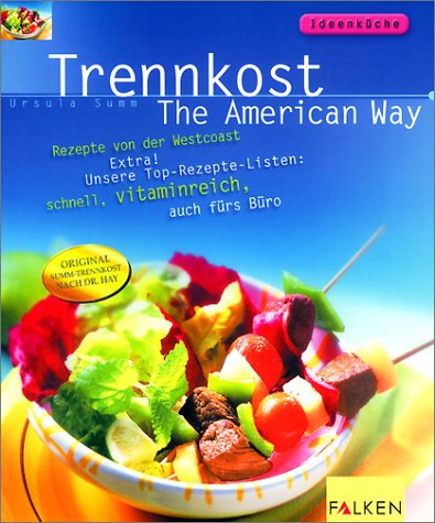 Trennkost, The American Way: Rezepte von der Westcoast. Extra! Unsere Top-Rezepte-Listen: schnell, vitaminreich, auch fürs Büro
