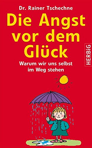 Die Angst vor dem Glück: Warum wir uns selbst im Wege stehen