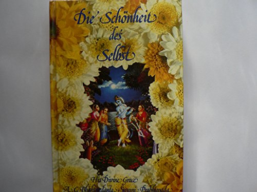 Die Schönheit des Selbst. His Divine Grace A. C. Bhaktivedanta Swami Prabhupada. Gründer-Acarya der Internationalen Gesellschaft für Krischna-Bewußtsein