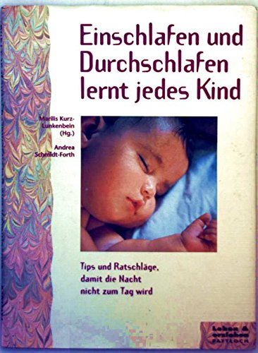 Das Ein- und Durchschlafbuch für jedes Kind. Tips und Ratschläge, damit die Nacht nicht zum Tag wird