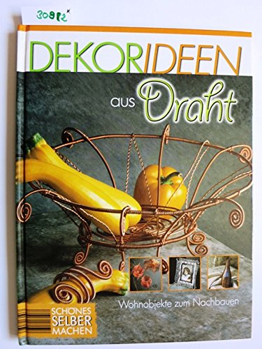 Dekorideen aus Draht - Wohnobjekte zum Nachbauen.