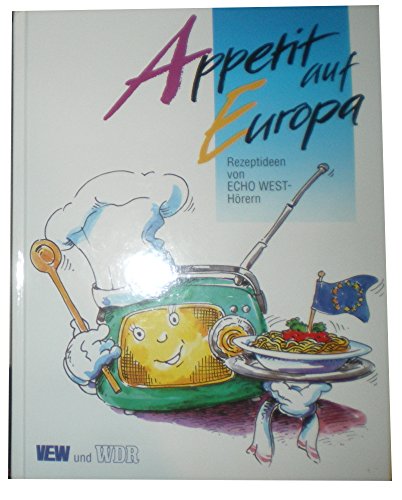 Appetit auf Europa. Rezeptideen von ECHO WEST-Hörern. VEW und WDR