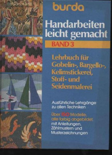 burda Handarbeiten leicht gemacht Band 3 Lehrbuch für Gobelin-, Bargello-, Kelimstickerei, Stoff- und Seidenmalerei 163 Seiten,Bilder, Anlagen