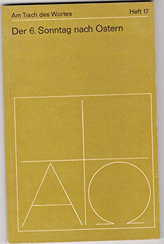 Am Tisch des Wortes. H. 17. Der 6. Sonntag nach Ostern