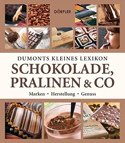 Dumonts kleines Lexikon Schokolade, Pralinen & Co: Marken, Herstellung, Genuss