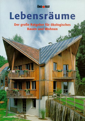 Lebensräume. Der große Ratgeber für ökologisches Bauen und Wohnen