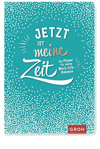 Jetzt ist meine Zeit - Der Planer für meine Work-Life-Balance