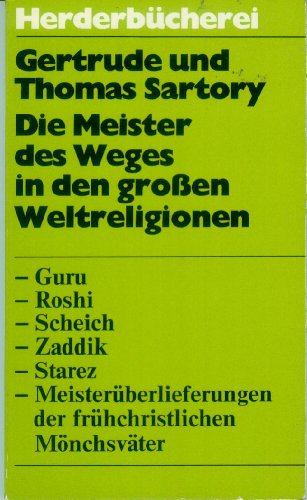 Die Meister des Weges in den großen Weltreligionen. Guru, Roshi, Scheich, Zaddik, Starez.