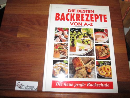 Die besten Backrezepte von A-Z Die neue große Backschule